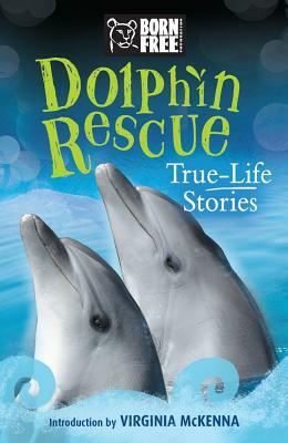 Dolphin Rescue: True-Life Stories by The Born Free Foundation, Jinny Johnson