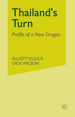 Thailand's Turn: Profile of a New Dragon by Dick Wilson, Elliott Kulick