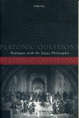 Platonic Questions: Dialogues with the Silent Philosopher by Diskin Clay