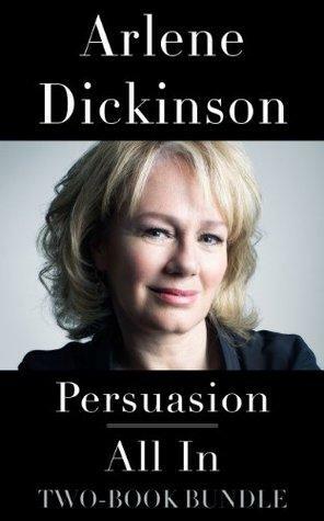 Arlene Dickinson Two-Book Bundle: Persuasion and All In by Arlene Dickinson