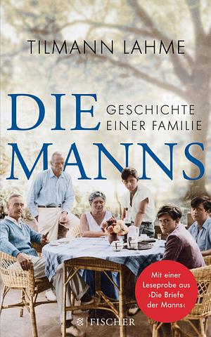 Die Manns: Geschichte einer Familie by Tilmann Lahme