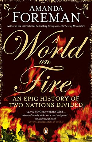 A World on Fire: An Epic History of Two Nations Divided by Amanda Foreman