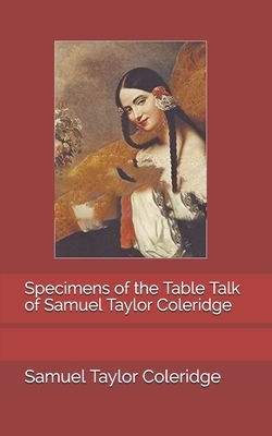 Specimens of the Table Talk of Samuel Taylor Coleridge by Samuel Taylor Coleridge