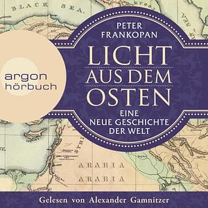 Licht aus dem Osten - Eine neue Geschichte der Welt by Peter Frankopan