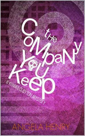The Company You Keep by Angela Henry