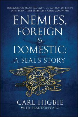 Enemies, Foreign and Domestic: A Seal's Story by Carl Higbie