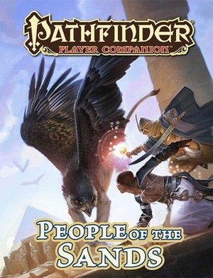 Pathfinder Player Companion: People of the Sands by Ben Wootten, Alexander Forssberg, Fernanda Suárez, Yicky Yarova, Eric Braddock, Robert Lazzaretti, Yong Yi Lee, Shaun Hocking, Jason Nelson, Lindsey Wakefield, Kirsten Zirngibl, Kieran Yanner, Rob McCreary, Damon Westenhofer