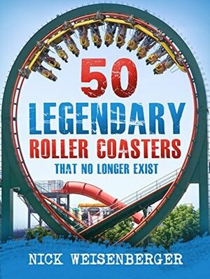 50 Legendary Roller Coasters That No Longer Exist by Nick Weisenberger