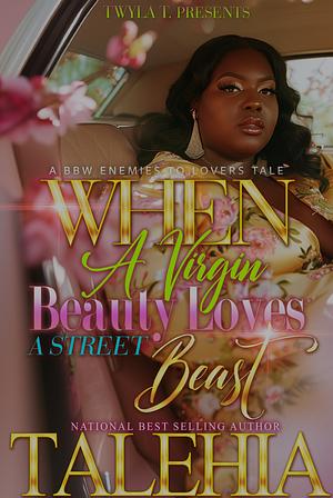 When A Virgin Beauty Loves A Street Beast: A BBW Enemies To Lovers Tale by Talehia, Talehia