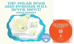 The Polar Bear and Penguin Will Never Meet!: Polar Animals by Mark Oblinger