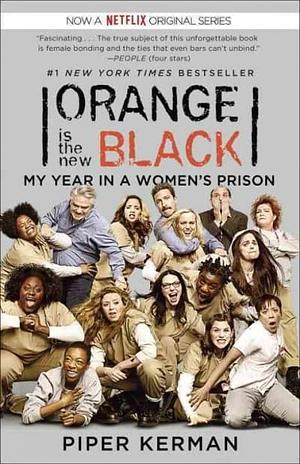 Orange Is the New Black: My Year In a Woman's Prison by Piper Kerman