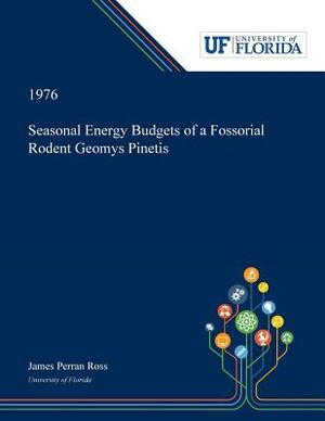 Seasonal Energy Budgets of a Fossorial Rodent Geomys Pinetis by James Ross
