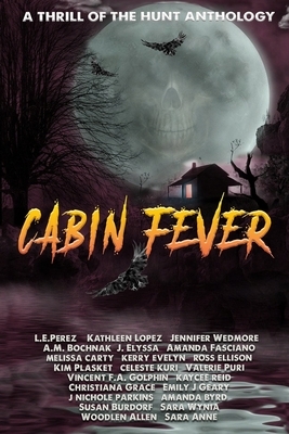 Thrill of the Hunt: Cabin Fever by Tm Witko, Susan Burdorf, A. M. Bochnak