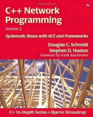 C++ Network Programming, Volume 2: Systematic Reuse with Ace and Frameworks by Douglas C. Schmidt, Stephen D. Huston