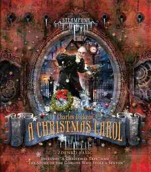 Steampunk: Charles Dickens' A Christmas Carol including “The Story of the Goblins Who Stole a Sexton” and “A Christmas Tree” by Charles Dickens, Zdenko Bašić