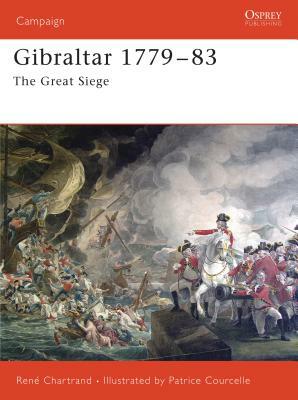 Gibraltar 1779-1783: The Great Siege by René Chartrand