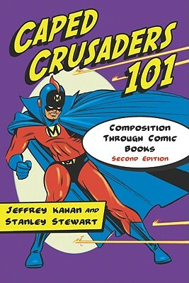 Caped Crusaders 101: Composition Through Comic Books by Stanley Stewart, Jeffrey Kahan