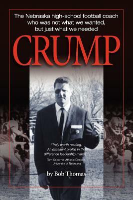 Crump: The Nebraska high-school football coach who was not what we wanted, but just what we needed by Bob Thomas
