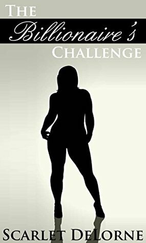 The Billionaire's Challenge by Scarlet DeLorne