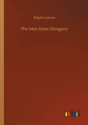 The Man from Glengarry by Ralph Connor