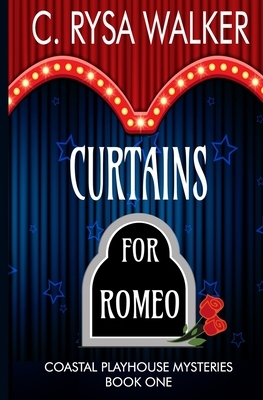 Curtains for Romeo: Coastal Playhouse Mysteries Book One by C. Rysa Walker