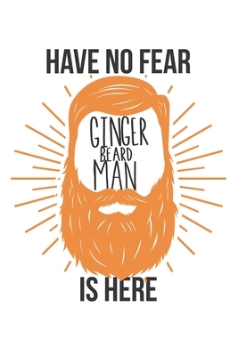 Have no Fear Ginger Beard Man is here: Ginger Men I Red Head I Redhair I Beard I Barber by Journal Notebook Publishing