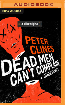 Dead Men Can't Complain and Other Stories by Peter Clines