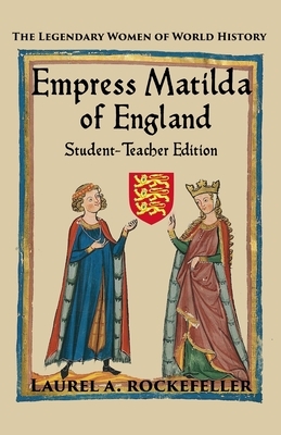 Empress Matilda of England: Student - Teacher Edition by Laurel A. Rockefeller