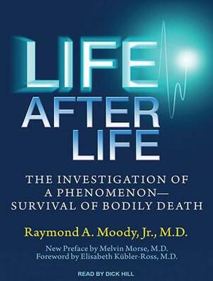 Life After Life: The Investigation of a Phenomenon---Survival of Bodily Death by Raymond A. Moody