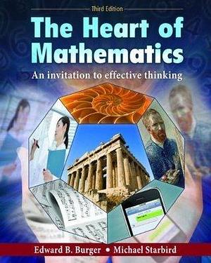 The Heart of Mathematics: An Invitation to Effective Thinking, 3rd Edition by Edward B. Burger, Edward B. Burger