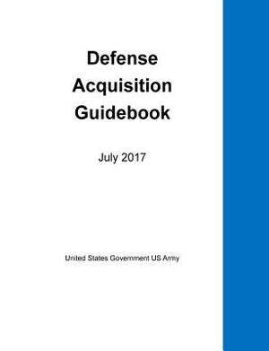 Defense Acquisition Guidebook July 2017 by United States Government Us Army