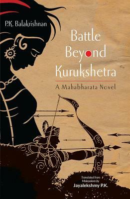 Battle Beyond Kurukshetra: A Mahabharata Novel by Pi Ke Baalakorosonan