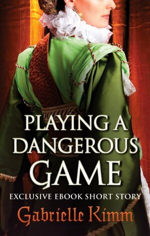 Playing a Dangerous Game by Gabrielle Kimm