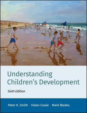 Understanding Children's Development by Peter K. Smith, Mark Blades, Helen Cowie