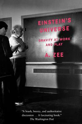 Einstein's Universe: Gravity at Work and Play by A. Zee