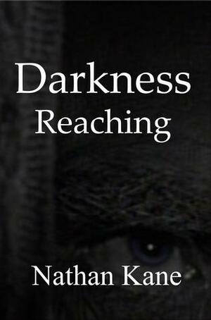 Darkness Reaching by Nathan Kane
