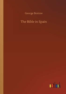 The Bible in Spain by George Borrow
