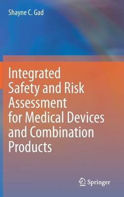 Integrated Safety and Risk Assessment for Medical Devices and Combination Products by Shayne C. Gad