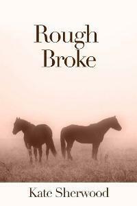 Rough Broke by Kate Sherwood