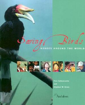 Saving Birds: Heroes Around the World by Pete Salmansohn