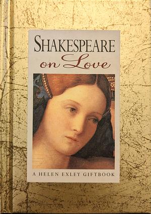 Shakespeare on Love by Helen Exley