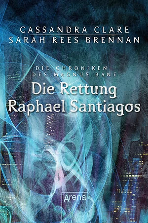 Die Rettung Raphael Santiagos by Cassandra Clare