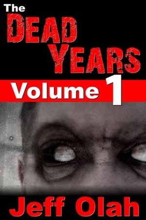 The Dead Years - Volume 1 by Jeff Olah