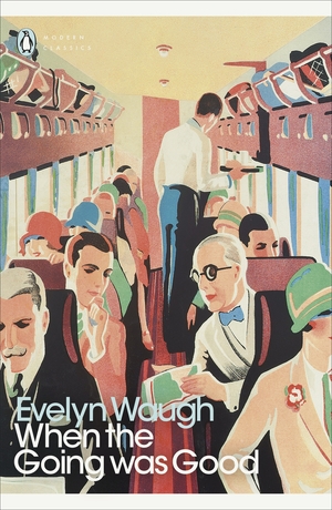 When the Going Was Good by Evelyn Waugh