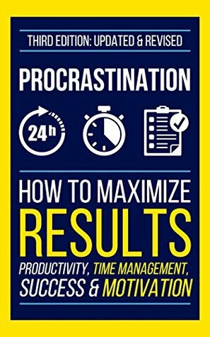 The Procrastination Cure - How To Eliminate Procrastination Forever and Get Things Done (How To Overcome Procrastination, How To Cure Procrastination) by William D. Edwards