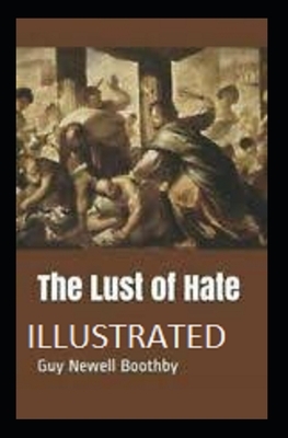 The Lust of Hate Illustrated by Guy Newell Boothby