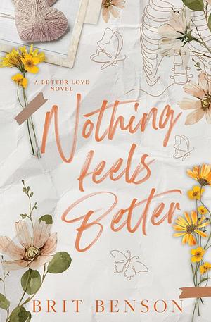 Nothing Feels Better: Alternative Cover Edition by Brit Benson