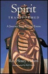 Spirit Transformed: A Journey from Tree to Totem by Roy Henry Vickers