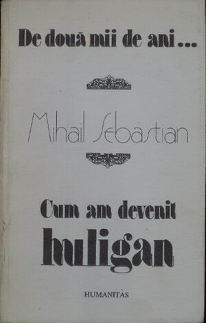 De doua mii de ani; Cum am devenit huligan by Mihail Sebastian