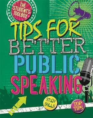The Student's Toolbox: Tips for Better Public Speaking by Louise A. Spilsbury
